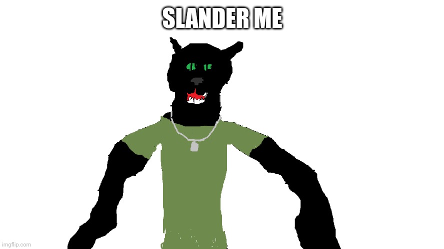 My panther fursona | SLANDER ME | image tagged in my panther fursona | made w/ Imgflip meme maker