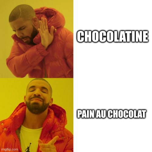 Drake Blank |  CHOCOLATINE; PAIN AU CHOCOLAT | image tagged in drake blank | made w/ Imgflip meme maker