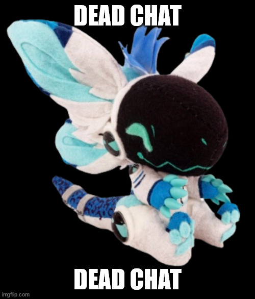 protogen plush | DEAD CHAT; DEAD CHAT | image tagged in protogen plush | made w/ Imgflip meme maker