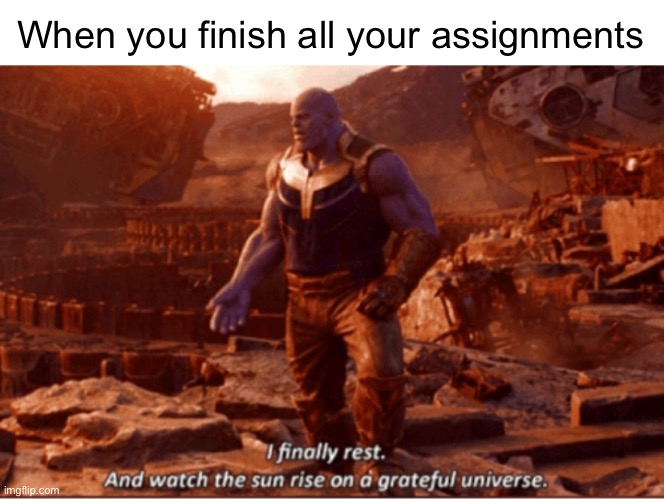 Introverts: | When you finish all your assignments | image tagged in i finally rest and watch the sun rise on a greatful universe,school meme,assignments | made w/ Imgflip meme maker