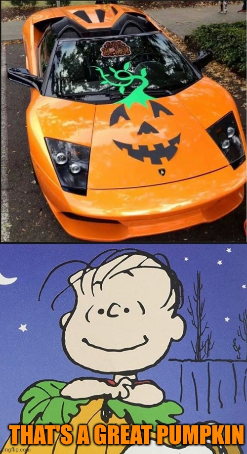 THE GREAT PUMPKIN THAT MOVES | THAT'S A GREAT PUMPKIN | image tagged in cars,car,pumpkin,spooktober | made w/ Imgflip meme maker