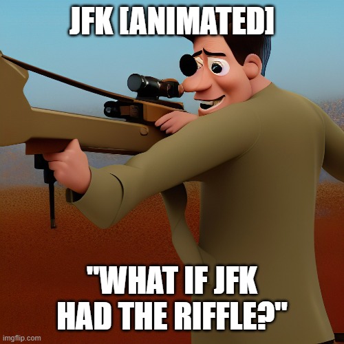 JFK [ANIMATED]; "WHAT IF JFK HAD THE RIFFLE?" | image tagged in jfk,riffle,meme | made w/ Imgflip meme maker