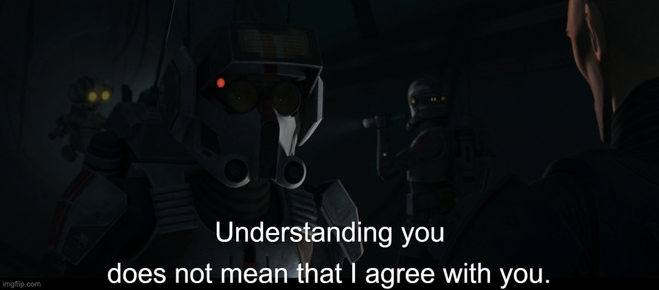 Understanding you does not mean that I agree with you. | image tagged in understanding you does not mean that i agree with you | made w/ Imgflip meme maker