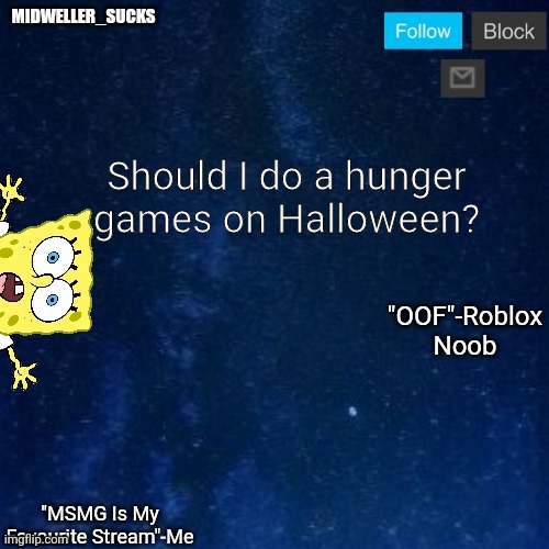 Should I do a hunger games on Halloween? | image tagged in midweller_sucks announcement | made w/ Imgflip meme maker