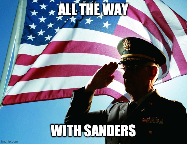 General salute | ALL THE WAY WITH SANDERS | image tagged in general salute | made w/ Imgflip meme maker