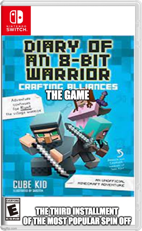 diary of a 8 bit warrior 3: crafting alliances | THE GAME; THE THIRD INSTALLMENT OF THE MOST POPULAR SPIN OFF | image tagged in diary of a 8 bit warrior,minecraft,nintendo switch,books | made w/ Imgflip meme maker
