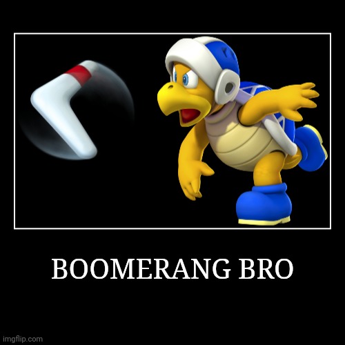 Boomerang Bro | BOOMERANG BRO | | image tagged in demotivationals,super mario bros,boomerang bro | made w/ Imgflip demotivational maker