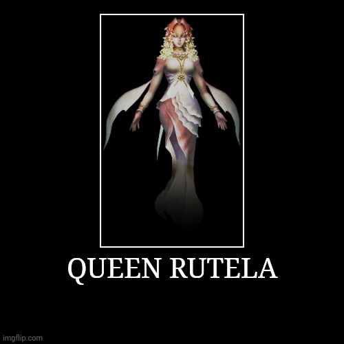 Queen Rutela | QUEEN RUTELA | | image tagged in demotivationals,the legend of zelda,queen rutela | made w/ Imgflip demotivational maker