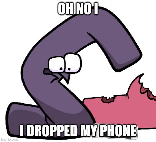 Oh no | OH NO I; I DROPPED MY PHONE | image tagged in g not finding a reason to live | made w/ Imgflip meme maker