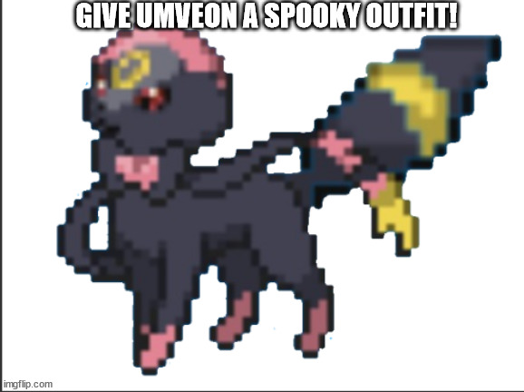 https://imgflip.com/memetemplate/414739297/umveon | GIVE UMVEON A SPOOKY OUTFIT! | image tagged in umveon | made w/ Imgflip meme maker