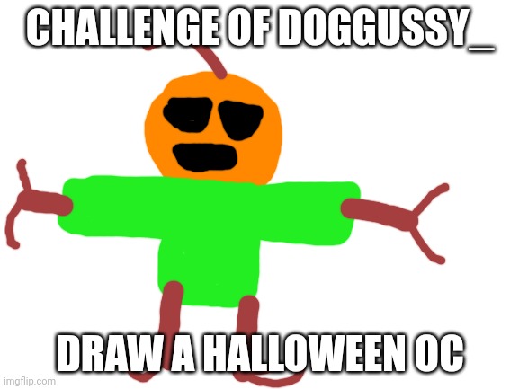 Blank White Template | CHALLENGE OF DOGGUSSY_; DRAW A HALLOWEEN OC | image tagged in blank white template | made w/ Imgflip meme maker