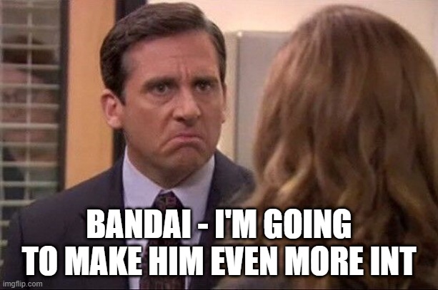 Michael Scott - Date Her Harder | BANDAI - I'M GOING TO MAKE HIM EVEN MORE INT | image tagged in michael scott - date her harder | made w/ Imgflip meme maker