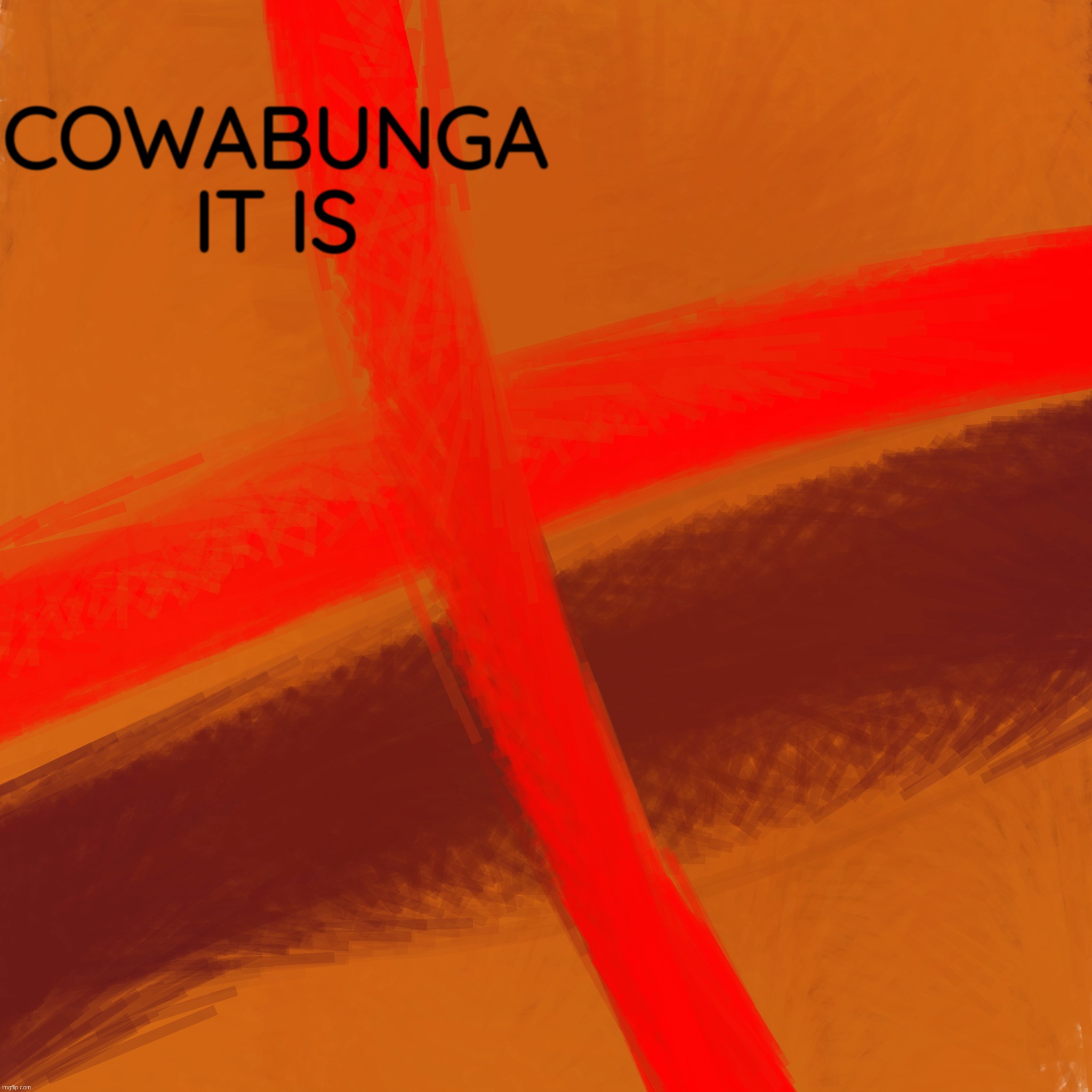 COWABUNGA IT IS | made w/ Imgflip meme maker