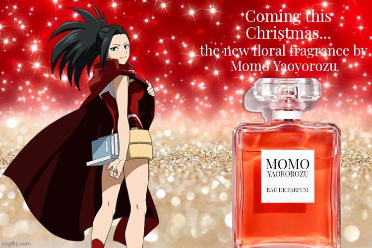 Momo Yaoyorozu's Eau de Parfum - her new fragrance | Coming this Christmas... the new floral fragrance by
Momo Yaoyorozu; MOMO; YAOROROZU; EAU DE PARFUM | image tagged in perfume,poster,my hero academia | made w/ Imgflip meme maker
