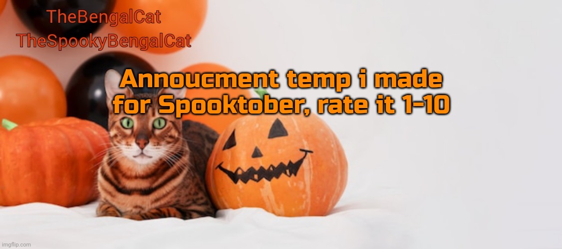 TheSpookyBengalCat annoucment template | Annoucment temp i made for Spooktober, rate it 1-10 | image tagged in thespookybengalcat annoucment template | made w/ Imgflip meme maker