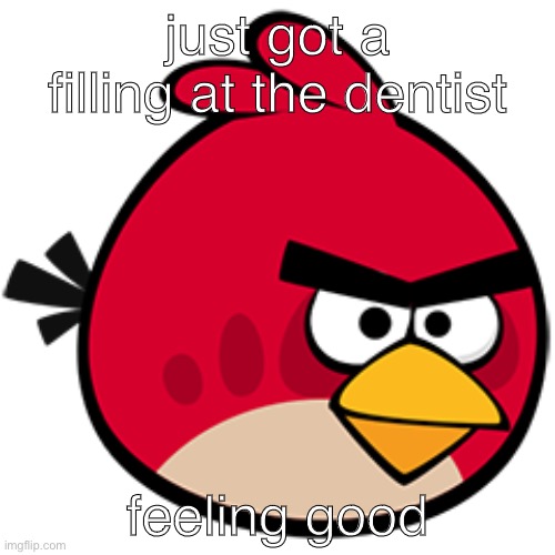 surprisingly this is my first | just got a filling at the dentist; feeling good | made w/ Imgflip meme maker