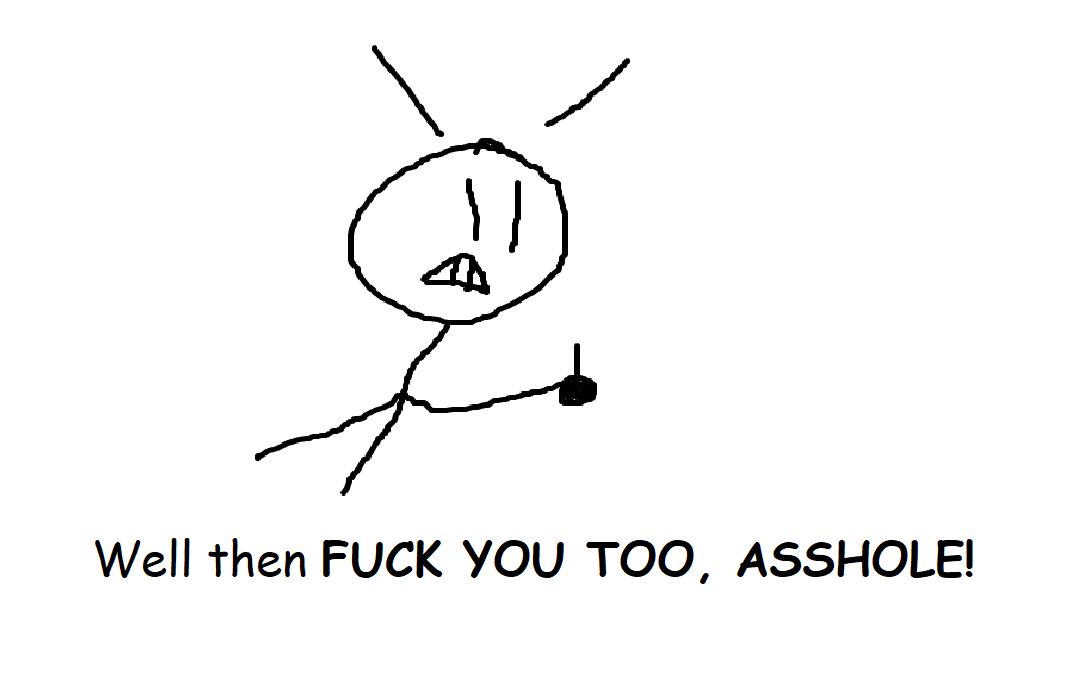 High Quality Well Then F**k you too asshole Blank Meme Template