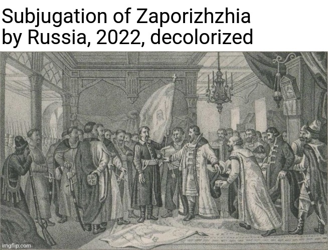 Again, Bohdan? | Subjugation of Zaporizhzhia by Russia, 2022, decolorized | made w/ Imgflip meme maker