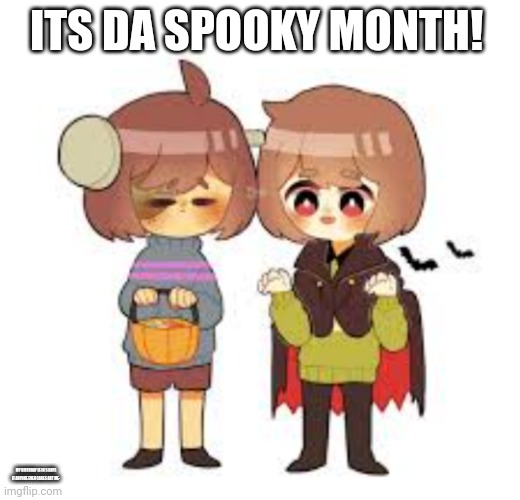 Halloween -Chara_TGM- and Frisk! | ITS DA SPOOKY MONTH! MY BIRTHDAY IS IN 5 DAYS IF ANYONE EVEN CARES ABT ME- | image tagged in halloween -chara_tgm- and frisk | made w/ Imgflip meme maker