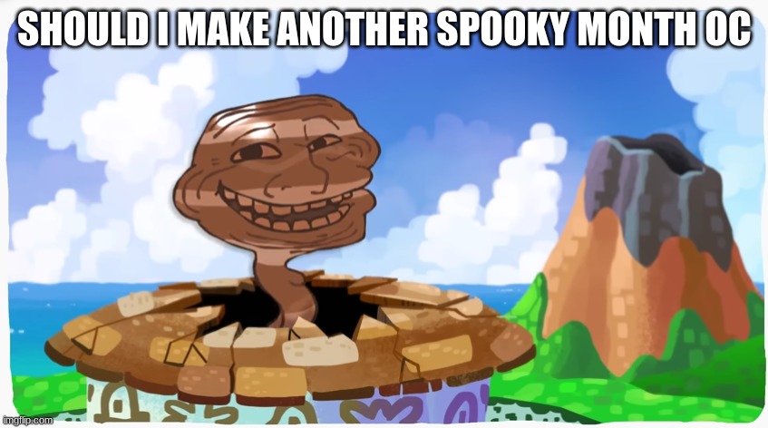 proto troll | SHOULD I MAKE ANOTHER SPOOKY MONTH OC | image tagged in proto troll | made w/ Imgflip meme maker