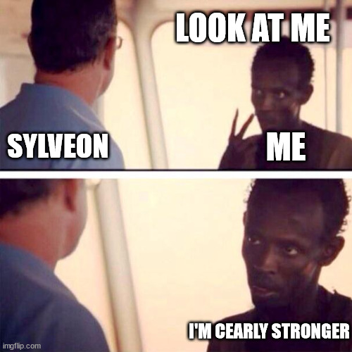 duh. try all you want, i'm stronger | LOOK AT ME; SYLVEON; ME; I'M CEARLY STRONGER | image tagged in memes,captain phillips - i'm the captain now | made w/ Imgflip meme maker