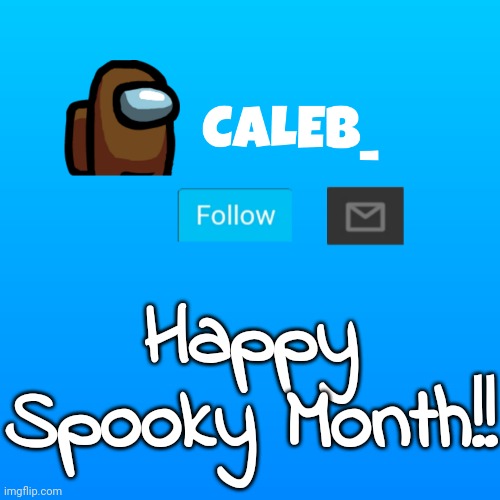 Caleb_ Announcement | Happy Spooky Month!! | image tagged in caleb_ announcement | made w/ Imgflip meme maker