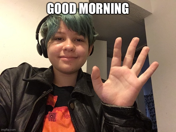 i look high off my ass | GOOD MORNING | made w/ Imgflip meme maker