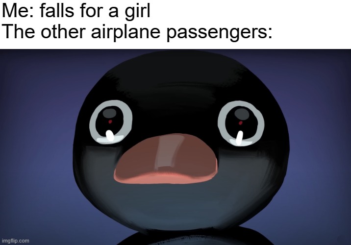 Love at first flight |  Me: falls for a girl
The other airplane passengers: | image tagged in ain't nobody got time for that | made w/ Imgflip meme maker