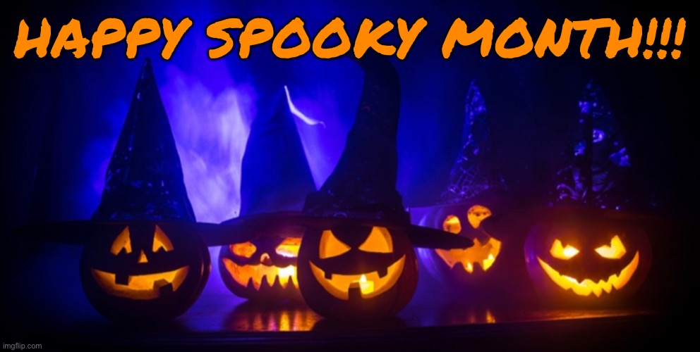 ITS OCTOBER | HAPPY SPOOKY MONTH!!! | image tagged in pumpkin,jack-o-lanterns,halloween,happy halloween,halloween is coming,i love halloween | made w/ Imgflip meme maker