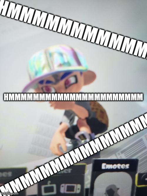 HMMMMMMMMMMMMMMM HMMMMMMMMMMMMMMMMM HMMMMMMMMMMMMMMMMMMMMMM | made w/ Imgflip meme maker