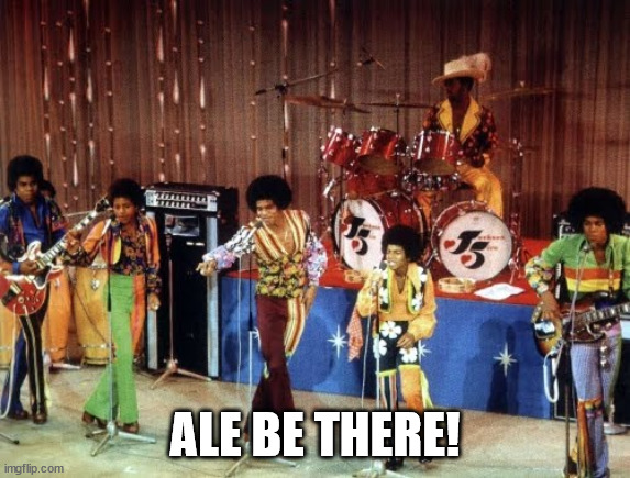 The Jackson 5 | ALE BE THERE! | image tagged in the jackson 5 | made w/ Imgflip meme maker