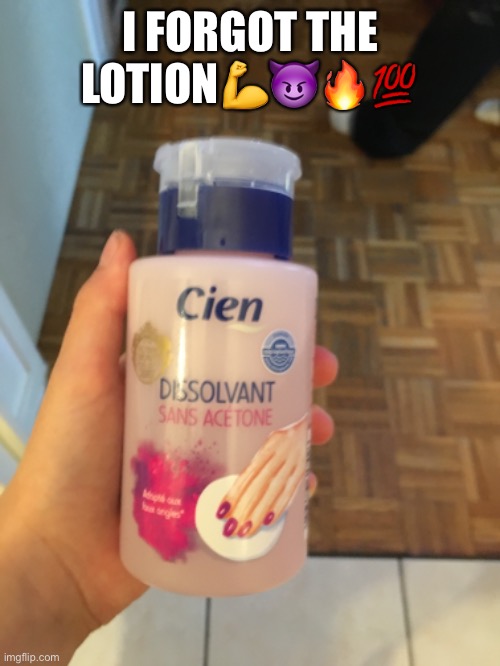 ???? | I FORGOT THE LOTION💪😈🔥💯 | image tagged in memes,funny memes,lotion | made w/ Imgflip meme maker