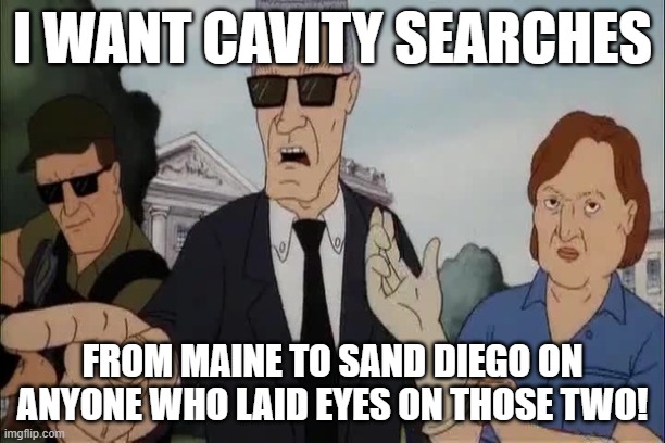 ATF Cavity Search | I WANT CAVITY SEARCHES; FROM MAINE TO SAND DIEGO ON ANYONE WHO LAID EYES ON THOSE TWO! | image tagged in atf,beavis and butthead | made w/ Imgflip meme maker