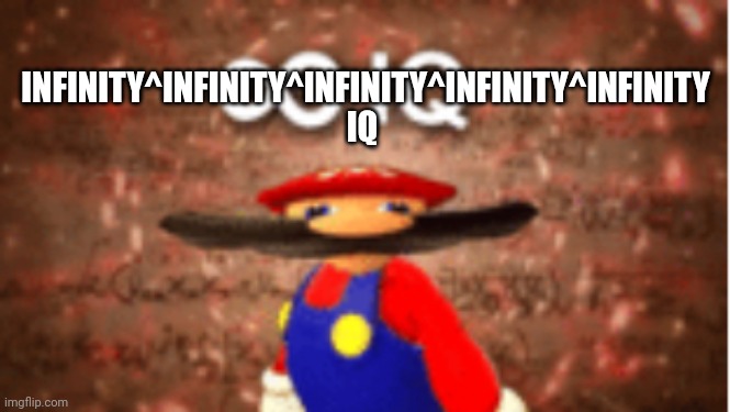Justahappytrollonimgflip3 IQ be like | INFINITY^INFINITY^INFINITY^INFINITY^INFINITY IQ | image tagged in infinite iq | made w/ Imgflip meme maker