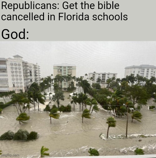 God has an answer for far-right extremism | Republicans: Get the bible cancelled in Florida schools; God: | image tagged in funny memes | made w/ Imgflip meme maker