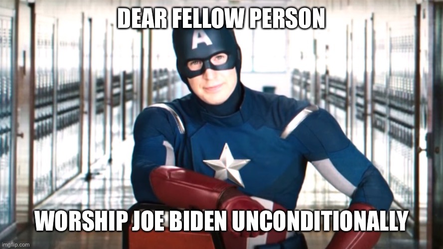 start bowing MAGAts | DEAR FELLOW PERSON; WORSHIP JOE BIDEN UNCONDITIONALLY | image tagged in captain america psa | made w/ Imgflip meme maker
