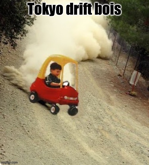 real | Tokyo drift bois | image tagged in sheesh | made w/ Imgflip meme maker