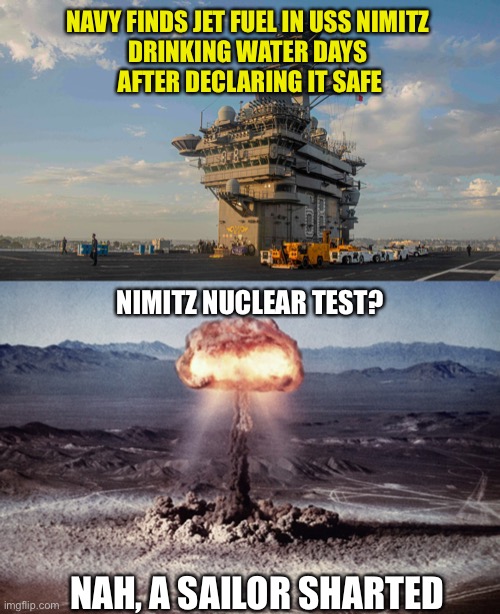 Mixology | NAVY FINDS JET FUEL IN USS NIMITZ 
DRINKING WATER DAYS 
AFTER DECLARING IT SAFE; NIMITZ NUCLEAR TEST? NAH, A SAILOR SHARTED | image tagged in nimitz,contaminated water,jet fuel,sailors,illness | made w/ Imgflip meme maker