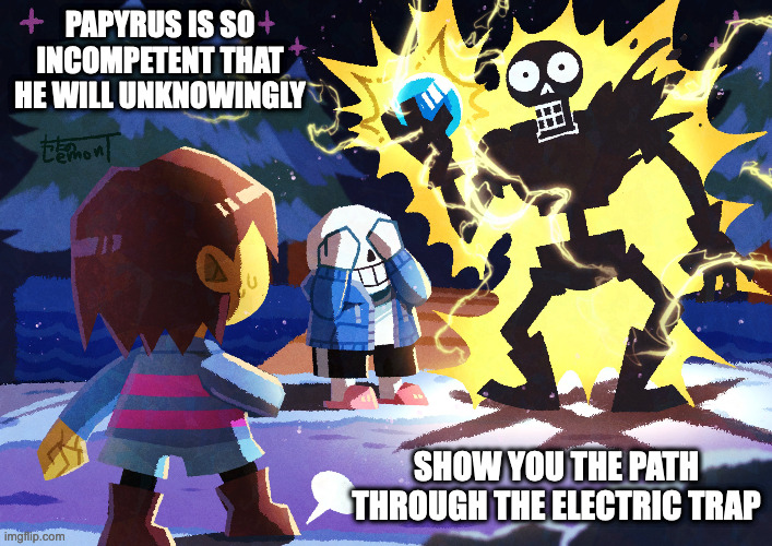 Papyrus Getting Electrocuted | PAPYRUS IS SO INCOMPETENT THAT HE WILL UNKNOWINGLY; SHOW YOU THE PATH THROUGH THE ELECTRIC TRAP | image tagged in papyrus,undertale,gaming,memes | made w/ Imgflip meme maker