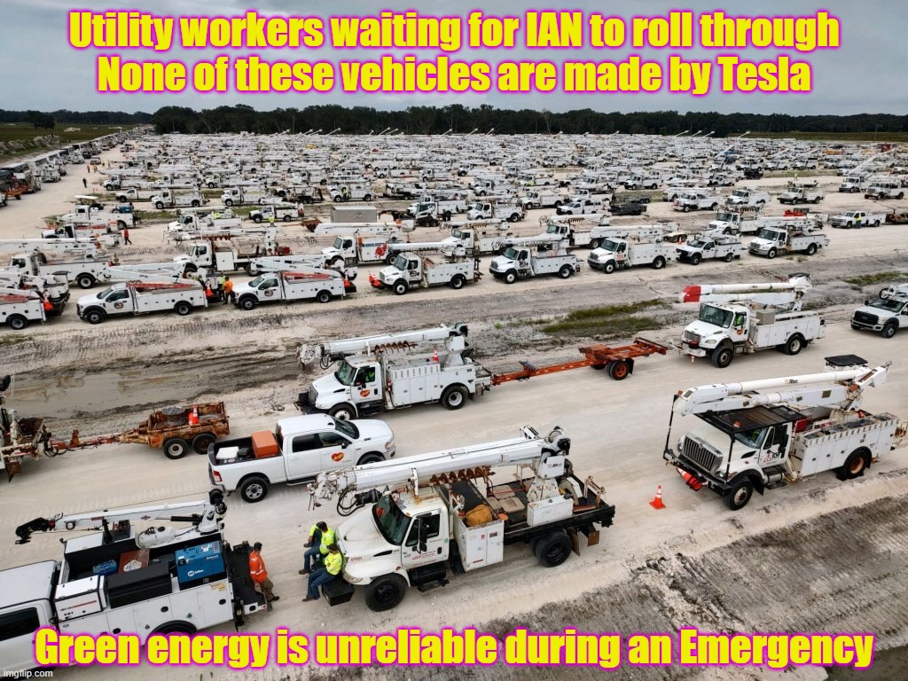 Fossil Fuels to the rescue again | Utility workers waiting for IAN to roll through
None of these vehicles are made by Tesla; Green energy is unreliable during an Emergency | image tagged in hurricane,florida,power grid,fossil fuel,gas,oil | made w/ Imgflip meme maker
