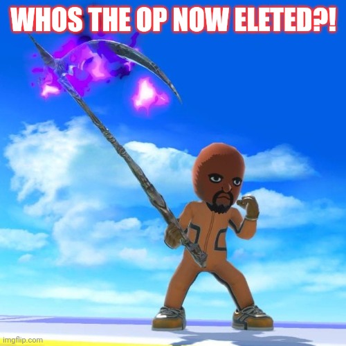 Yup, i imagined it. | WHOS THE OP NOW ELETED?! | image tagged in matt from wii sports,deleted | made w/ Imgflip meme maker