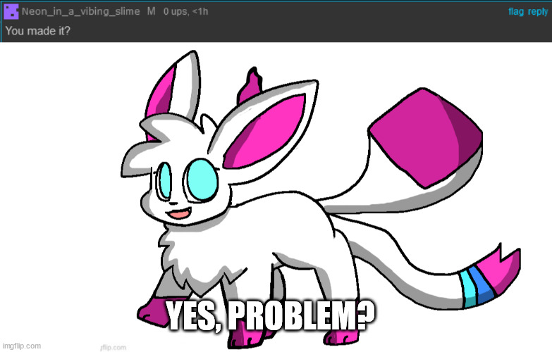 YES, PROBLEM? | made w/ Imgflip meme maker