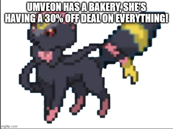 umveon | UMVEON HAS A BAKERY, SHE'S HAVING A 30% OFF DEAL ON EVERYTHING! | image tagged in umveon | made w/ Imgflip meme maker