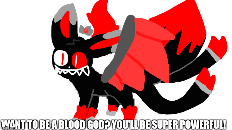 blood god sylceon | WANT TO BE A BLOOD GOD? YOU'LL BE SUPER POWERFUL! | image tagged in blood god sylceon | made w/ Imgflip meme maker