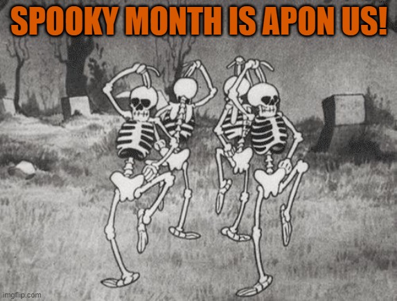 silly symphony the skeleton dance (1929) | SPOOKY MONTH IS APON US! | image tagged in silly symphony the skeleton dance 1929 | made w/ Imgflip meme maker