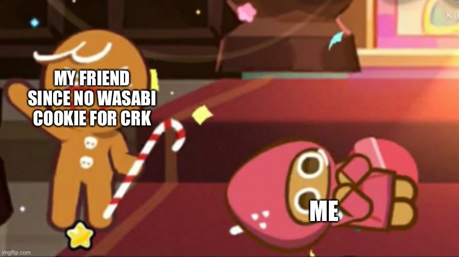 Ya get this | MY FRIEND SINCE NO WASABI COOKIE FOR CRK; ME | image tagged in happy gingerbrave vs traumatized strawberry cookie | made w/ Imgflip meme maker