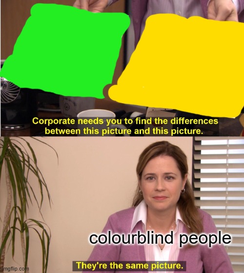 They're The Same Picture Meme | colourblind people | image tagged in memes,they're the same picture | made w/ Imgflip meme maker