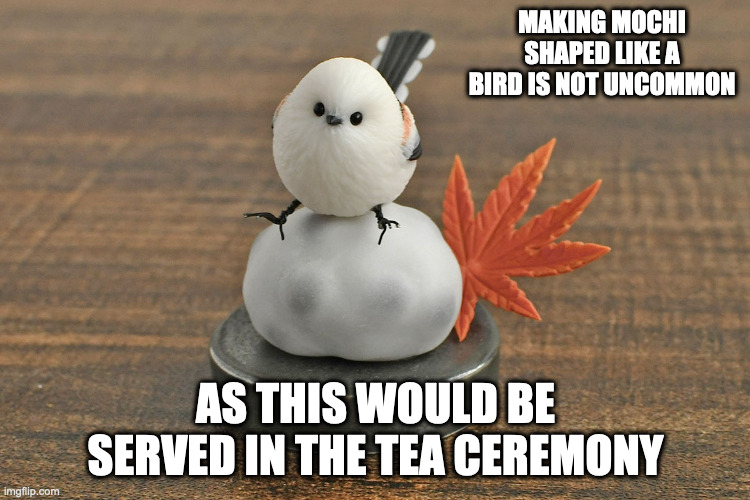 Long-Tailed Tit on top of Mochi | MAKING MOCHI SHAPED LIKE A BIRD IS NOT UNCOMMON; AS THIS WOULD BE SERVED IN THE TEA CEREMONY | image tagged in food,mochi,memes | made w/ Imgflip meme maker