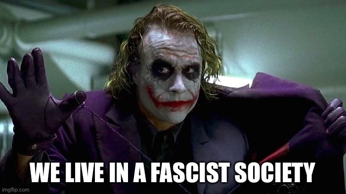 We live in a society | WE LIVE IN A FASCIST SOCIETY | image tagged in we live in a society | made w/ Imgflip meme maker