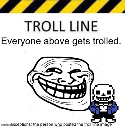 image tagged in troll line 3 | made w/ Imgflip meme maker